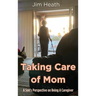 Taking Care of Mom: A Son's Perspective on Being A Caregiver
