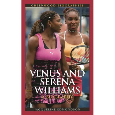 Venus and Serena Williams: A Biography
