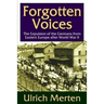 Forgotten Voices: The Expulsion of the German from Eastern Europe After World War II
