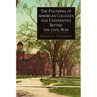 The Founding of American Colleges and Universities Before the Civil War
