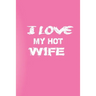 I Love You My Hot Wife: Love Your Wife/Love Yourself