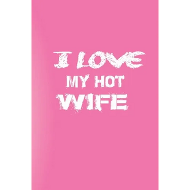 I Love You My Hot Wife: Love Your Wife/Love Yourself