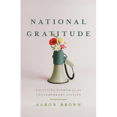 National Gratitude: Political Wisdom for the Contemporary Citizen