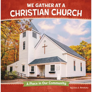 We Gather at a Christian Church: A Place in Our Community
