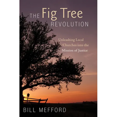 The Fig Tree Revolution: Unleashing Local Churches Into the Mission of Justice