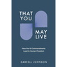 That You May Live: How the 10 Commandments Lead to Human Freedom