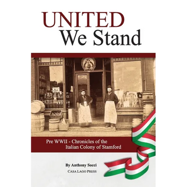 United We Stand: Pre WW II-Chronicles of the Italian Colony of Stamford