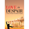 Love in Despair: A Flicker of Hope in the Midst of Tragedy: Children Orphaned by the War in Afghanistan