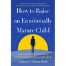 How to Raise an Emotionally Mature Child: Your Blueprint to a Lifetime of Happiness and Success for Your Child