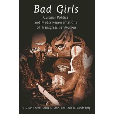 Bad Girls: Cultural Politics and Media Representations of Transgressive Women