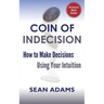 Coin of Indecision: How to Make Decisions Using Your Intuition