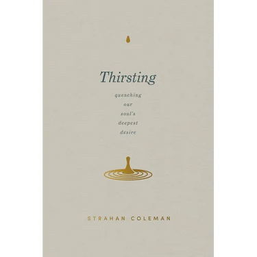 Thirsting: Quenching Our Soul's Deepest Desire