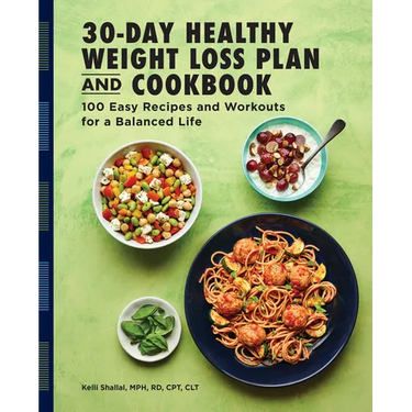 The 30-Day Healthy Weight Loss Plan and Cookbook: 100 Easy Recipes and Workouts for a Balanced Life