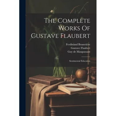 The Complete Works Of Gustave Flaubert: Sentimental Education