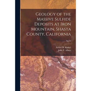 Geology of the Massive Sulfide Deposits at Iron Mountain, Shasta County, California; No.14