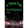 A Theme Park For The Depraved