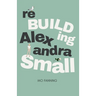Rebuilding Alexandra Small