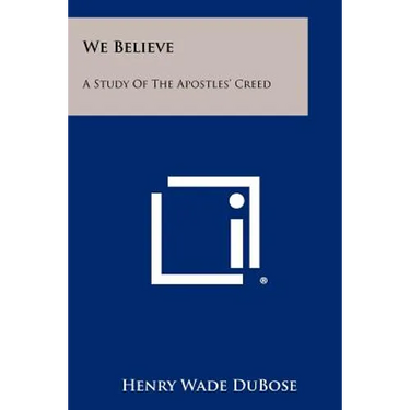 We Believe: A Study Of The Apostles' Creed