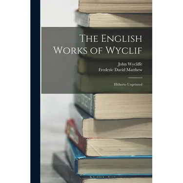 The English Works of Wyclif: Hitherto Unprinted