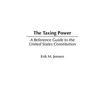 The Taxing Power: A Reference Guide to the United States Constitution