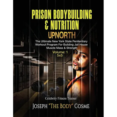 PRISON BodyBuilding & Nutrition: UPNORTH: Upnorth: The New York State Penitentiary Workout Program for Building Jail House Muscle Mass & Strength