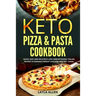 Keto Pizza & Pasta Cookbook: Quick, Easy and Delicious Low-Carb Ketogenic Italian Recipes To Enhance Weight Loss and Healthy Living