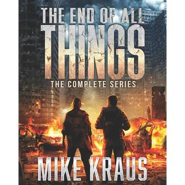 The End of All Things: The Complete Series: (An Epic Survival Thriller Series)