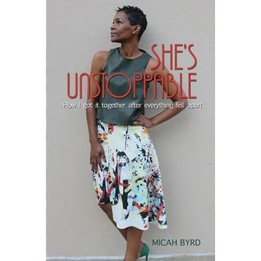 She's Unstoppable: How I got it together after everything fell apart