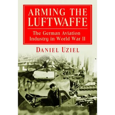Arming the Luftwaffe: The German Aviation Industry in World War II