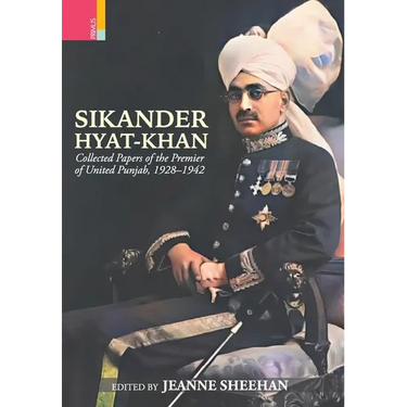 Sikander Hyat-Khan: Collected Papers of the Premier of United Punjab, 1928-1942