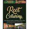 Root Cellaring: The Ultimate Guide to Building a Root Cellar and Keeping Food in Cold Storage