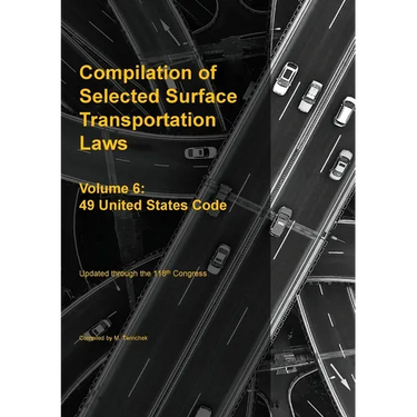 Compilation of Selected Surface Transportation Laws Vol 6: 49 United States Code