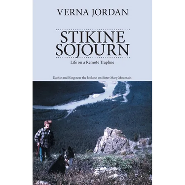 Stikine Sojourn: Life on a Remote Trapline