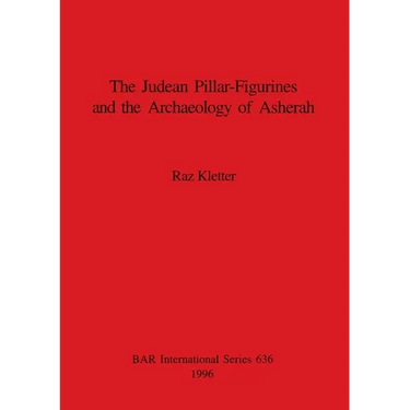 The Judean Pillar-Figurines and the Archaeology of Asherah