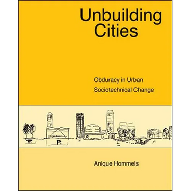 Unbuilding Cities: Obduracy in Urban Sociotechnical Change