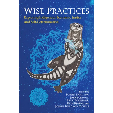 Wise Practices: Exploring Indigenous Economic Justice and Self-Determination