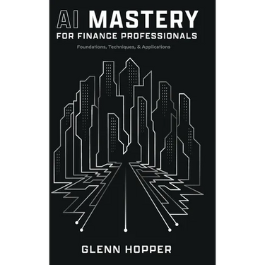 AI Mastery for Finance Professionals: Foundations, Techniques, and Applications