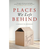 Places We Left Behind: a memoir-in-miniature
