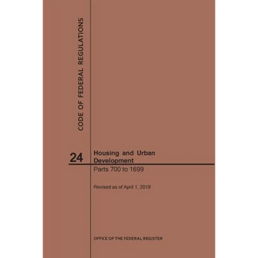 Code of Federal Regulations Title 24, Housing and Urban Development, Parts 700-1699, 2019