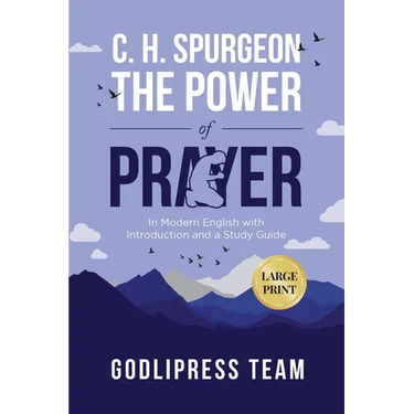 C. H. Spurgeon The Power of Prayer: In Modern English with Introduction and a Study Guide (LARGE PRINT)