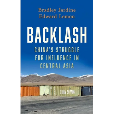 Backlash: China's Struggle for Influence in Central Asia