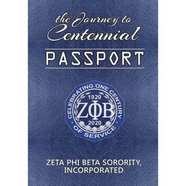The Journey to Centennial PASSPORT: Zeta Phi Beta Sorority, Incorporated