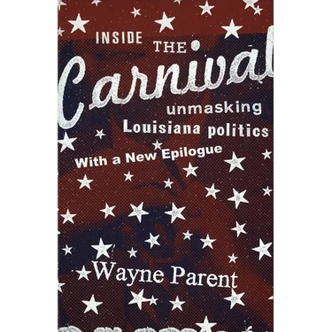 Inside the Carnival: Unmasking Louisiana Politics