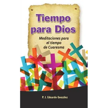 Tiempo Para Dios: Meditaciones Para El Tiempo de Cuaresma