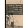 Early Life Among the Indians: Reminiscences From the Life of Benj. G. Armstrong: Treaties of 1835, 1837, 1842 and 1854: Habits and Customs of the Re