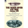 The White River Ute War Colorado, 1879: The Ute War: A History of the White River Massacre by Thomas F. Dawson and F. J. V. Skiff, Besieged by the Ute