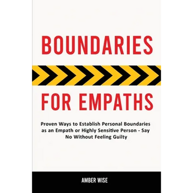 Boundaries for Empaths: Proven Ways to Establish Personal Boundaries as an Empath or Highly Sensitive Person - Say No Without Feeling Guilty