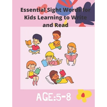 Essential Sight Words for Kids Learning to Write and Read: Activity Workbook That Help Children Recognize, Write And Learn More Than 100 High Frequenc