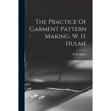 The Practice Of Garment Pattern Making. W. H. Hulme