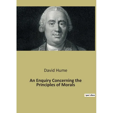 An Enquiry Concerning the Principles of Morals: An Exploration of Moral Foundations and Human Nature